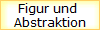 Figur und 
Abstraktion