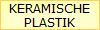 KERAMISCHE
PLASTIK