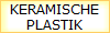 KERAMISCHE
PLASTIK
