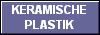 KERAMISCHE
PLASTIK