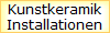 Kunstkeramik
Installationen