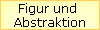 Figur und 
Abstraktion