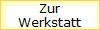 Zur
Werkstatt